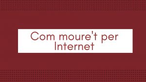 COM MOURE'T PER INTERNET